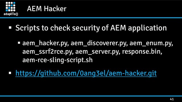 AEM Hacker
41
 Scripts to check security of AEM application
 aem_hacker.py, aem_discoverer.py, aem_enum.py,
aem_ssrf2rce.py, aem_server.py, response.bin,
aem-rce-sling-script.sh
 https://github.com/0ang3el/aem-hacker.git
