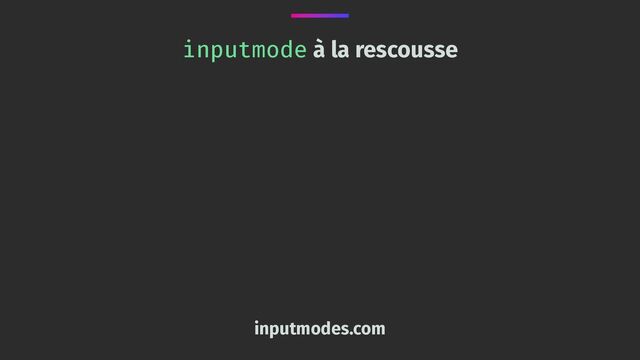 inputmode à la rescousse
inputmodes.com
