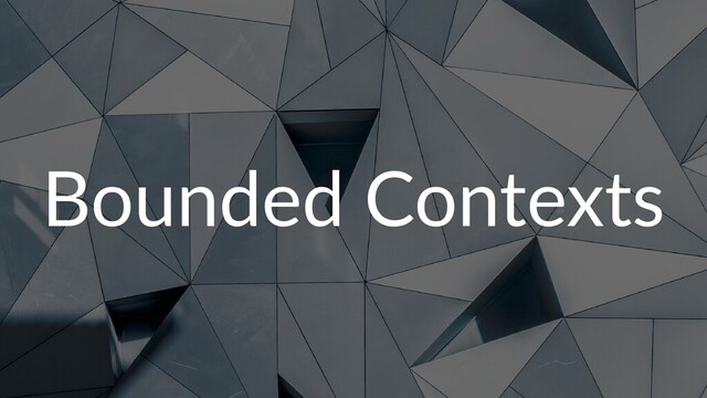 Bounded Contexts
