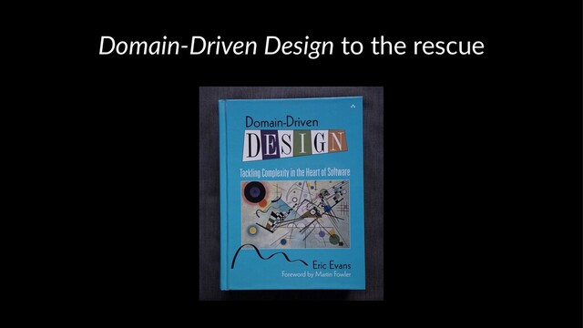 Domain-Driven Design to the rescue
