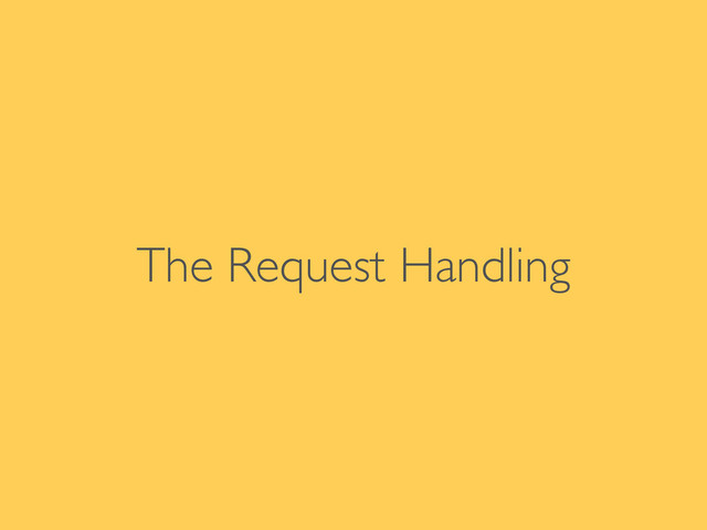 The Request Handling
