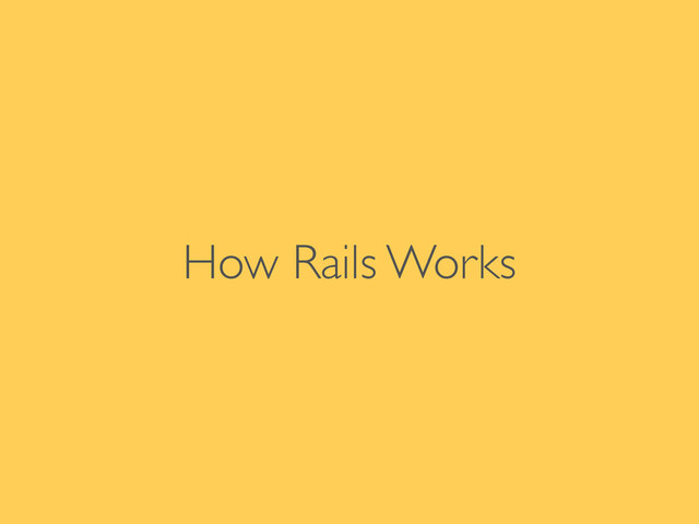 How Rails Works
