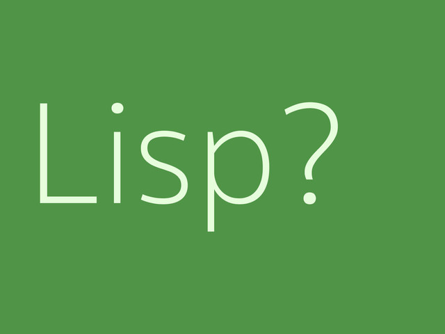Lisp?
