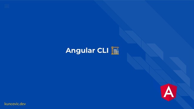kuncevic.dev
Angular CLI 🏗
