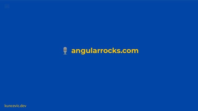 kuncevic.dev
🎙 angularrocks.com
