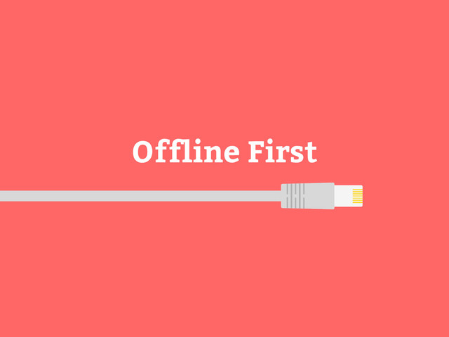 Offline First
