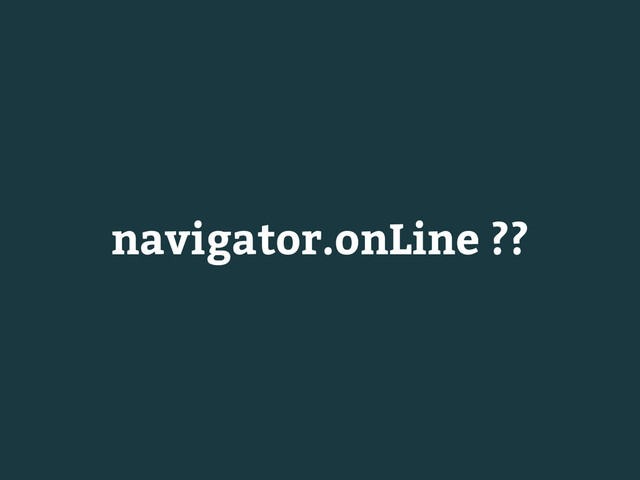 navigator.onLine ??
