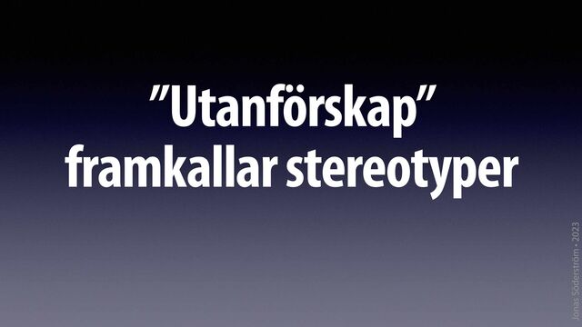 Jonas Söderström • 2023
”Utanförskap”
framkallar stereotyper
