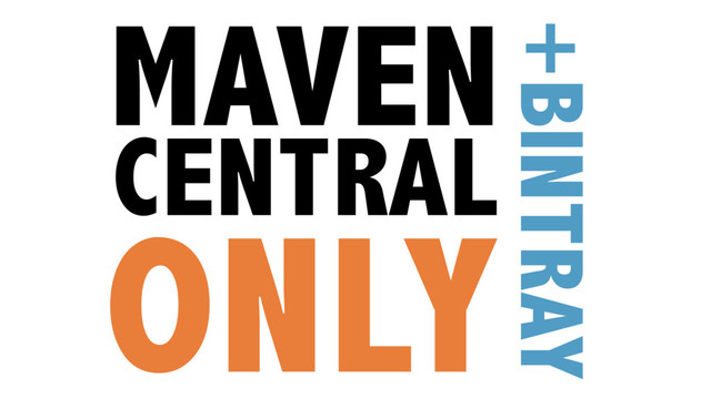 MAVEN
CENTRAL
ONLY
+BINTRAY
