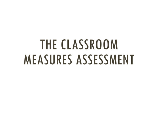 THE CLASSROOM
MEASURES ASSESSMENT
