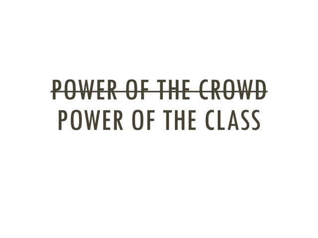 POWER OF THE CROWD
POWER OF THE CLASS
