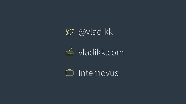 @vladikk
vladikk.com
Internovus
