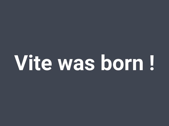 Vite was born !
