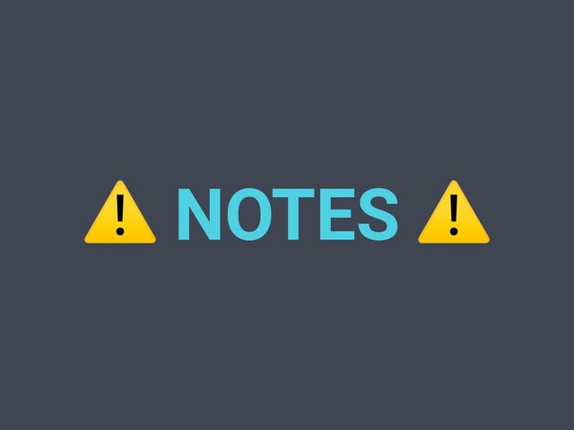 ⚠ NOTES ⚠
