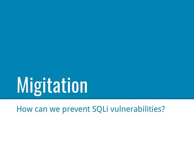 Migitation
How can we prevent SQLi vulnerabilities?
