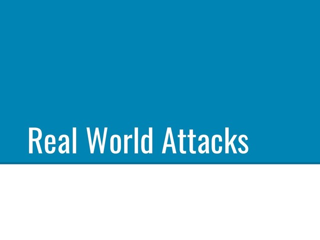 Real World Attacks
