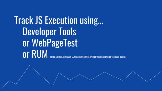 @SimonHearne ➪ JS Monthly ➪ 30 May 2017
Track JS Execution using…
Developer Tools
or WebPageTest
or RUM
(https://github.com/SOASTA/measuring-continuity/blob/master/examples/cpu-page-busy.js)
