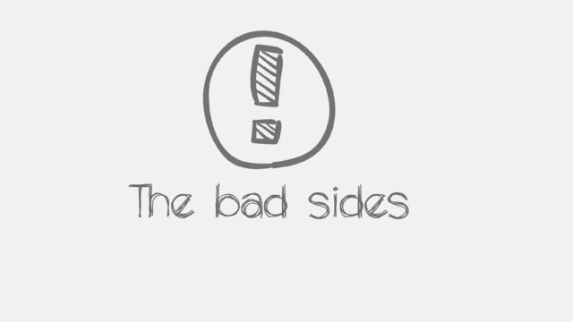 The bad sides
