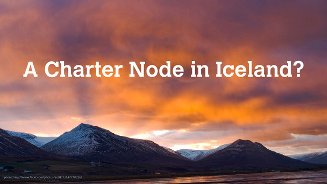 #poptech 2012
charternodes.net
photo: http://www.ﬂickr.com/photos/axelkr/3147770256/
A Charter Node in Iceland?

