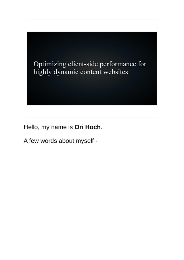 Optimizing client-side performance for
highly dynamic content websites
Hello, my name is Ori Hoch.
A few words about myself -
