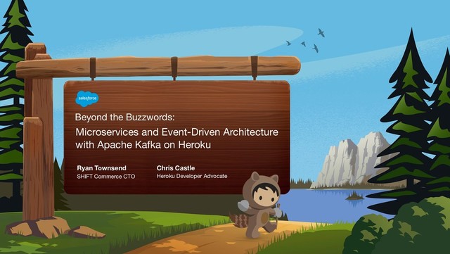 Beyond the Buzzwords:
Microservices and Event-Driven Architecture

with Apache Kafka on Heroku
Ryan Townsend
SHIFT Commerce CTO
Chris Castle
Heroku Developer Advocate
