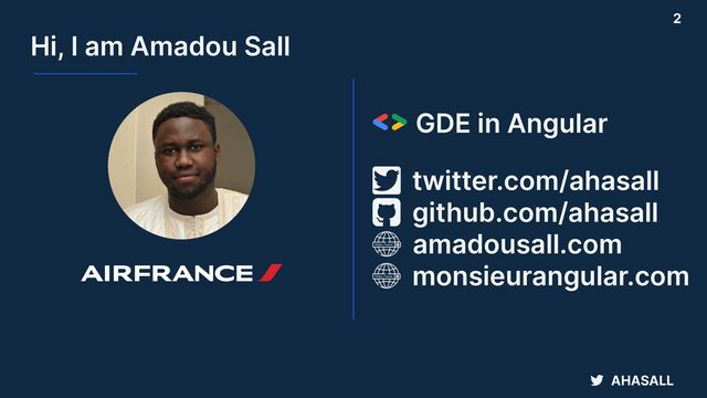 AHASALL
github.com/ahasall
amadousall.com
twitter.com/ahasall
monsieurangular.com
GDE in Angular
Hi, I am Amadou Sall
2
