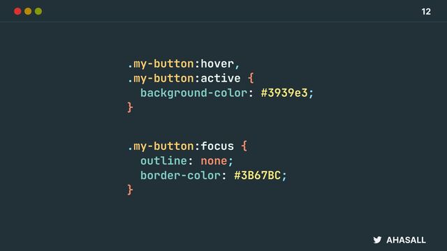 AHASALL
.my-button:hover,
 
.my-button:active {
 
background-color: #3939e3;
 
}


.my-button:focus {
 
outline: none;
 
border-color: #3B67BC;
 
}
12
