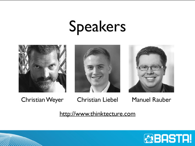 Speakers
Christian Weyer Christian Liebel Manuel Rauber
http://www.thinktecture.com
