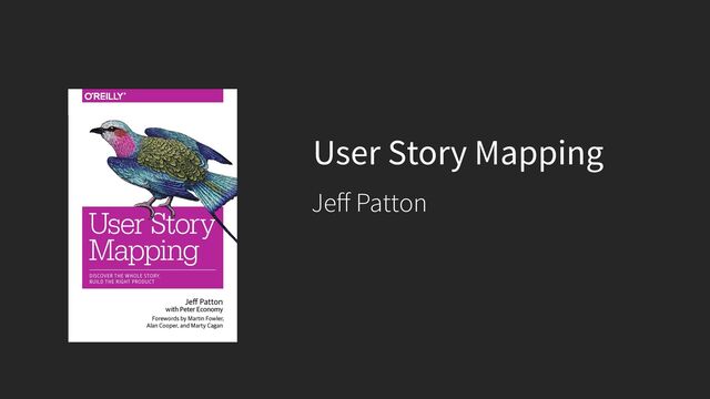 User Story Mapping
Je
ff
Patton
