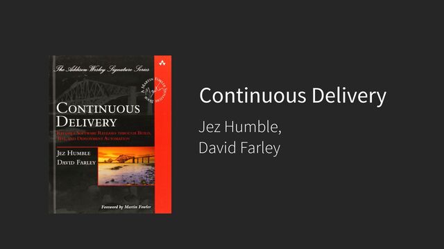 Continuous Delivery
Jez Humble,
David Farley
