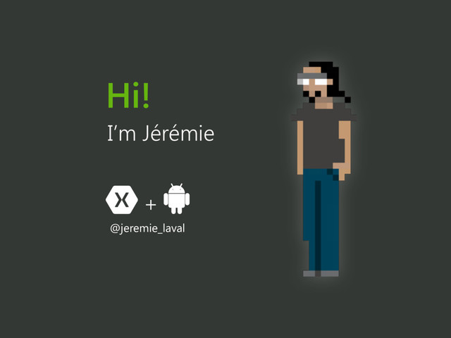 Hi!
+
I’m Jérémie
@jeremie_laval
