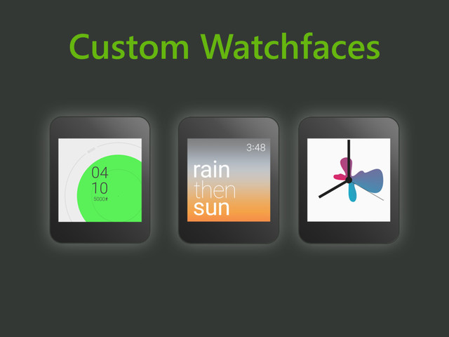 Custom Watchfaces
