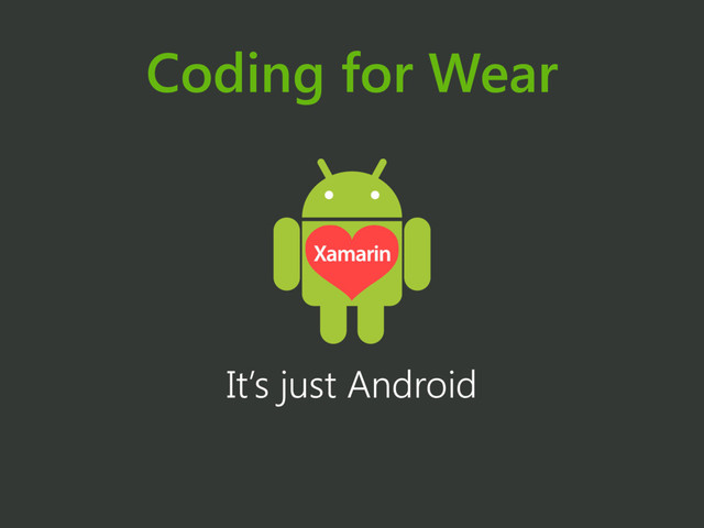 Coding for Wear
It’s just Android
