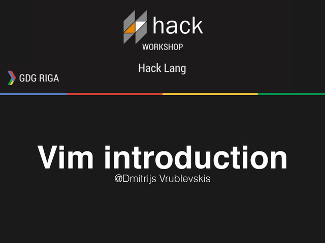 Vim introduction
@Dmitrijs Vrublevskis
