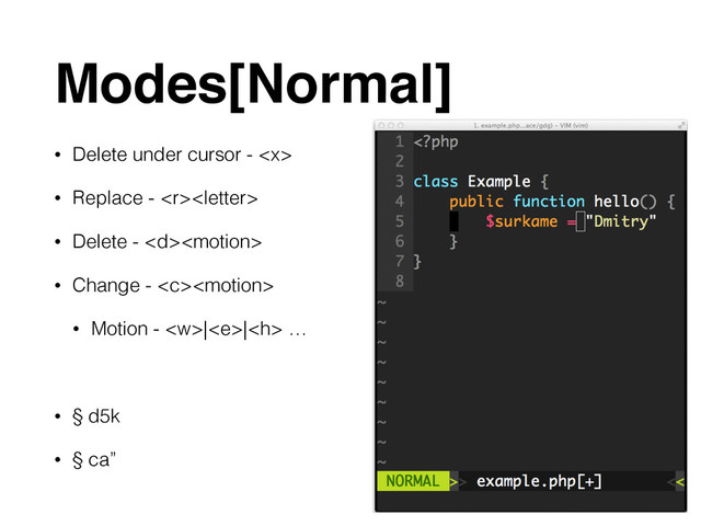 Modes[Normal]
• Delete under cursor - 
• Replace - 
• Delete - 
• Change - 
• Motion - || …
!
• § d5k
• § ca”
