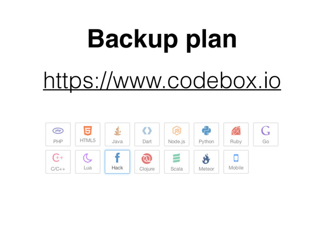 Backup plan
https://www.codebox.io
