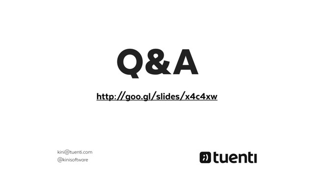 Q&A
kini@tuenti.com
@kinisoftware
http:/
/goo.gl/slides/x4c4xw
