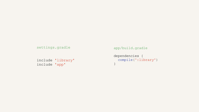 settings.gradle
include 'library'
include 'app'
app/build.gradle
dependencies {
compile(':library')
}
