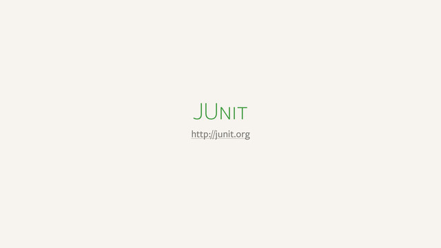 JUnit
http://junit.org
