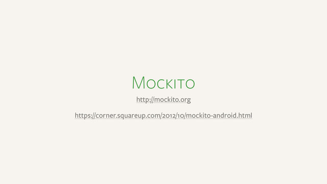 Mockito
http://mockito.org
https://corner.squareup.com/2012/10/mockito-android.html
