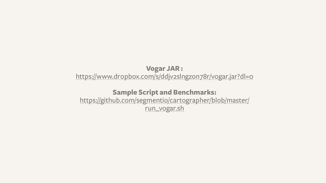 Vogar JAR :
https://www.dropbox.com/s/ddjv2slngzon78r/vogar.jar?dl=0
Sample Script and Benchmarks:
https://github.com/segmentio/cartographer/blob/master/
run_vogar.sh
