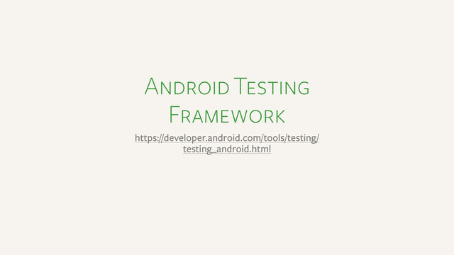 Android Testing
Framework
https://developer.android.com/tools/testing/
testing_android.html
