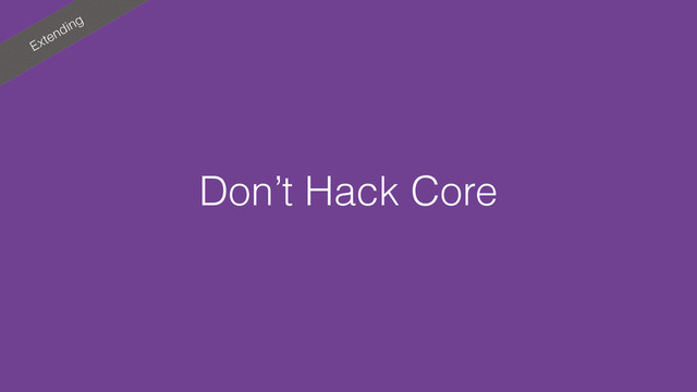 Extending
Don’t Hack Core
