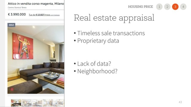 Real estate appraisal
• Timeless sale transactions
• Proprietary data
• Lack of data?
• Neighborhood?
43
2
1 3
HOUSING PRICE 4
