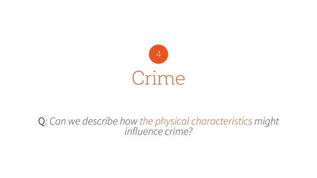 Crime
Q: Can we describe how the physical characteristics might
influence crime?
4
