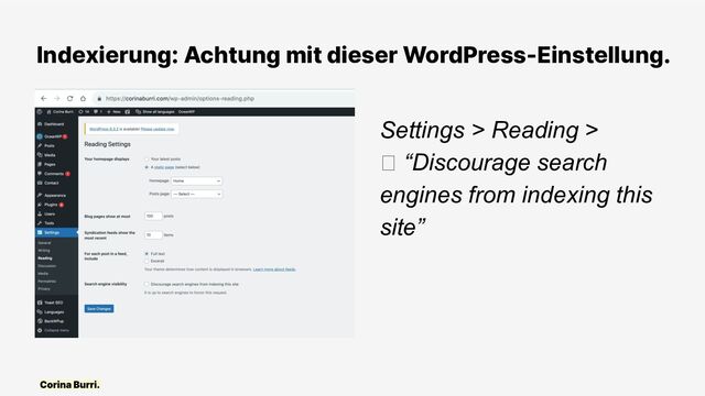 Indexierung: Achtung mit dieser WordPress-Einstellung.
Settings > Reading >
ㆸ “Discourage search
engines from indexing this
site”
