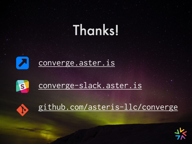 Thanks!
converge.aster.is
github.com/asteris-llc/converge
converge-slack.aster.is
