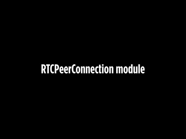 RTCPeerConnection module
