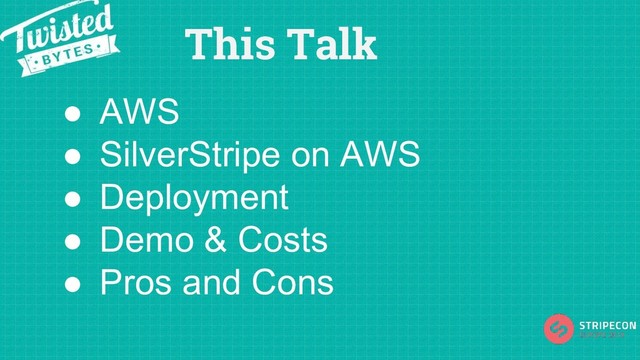 This Talk
● AWS
● SilverStripe on AWS
● Deployment
● Demo & Costs
● Pros and Cons

